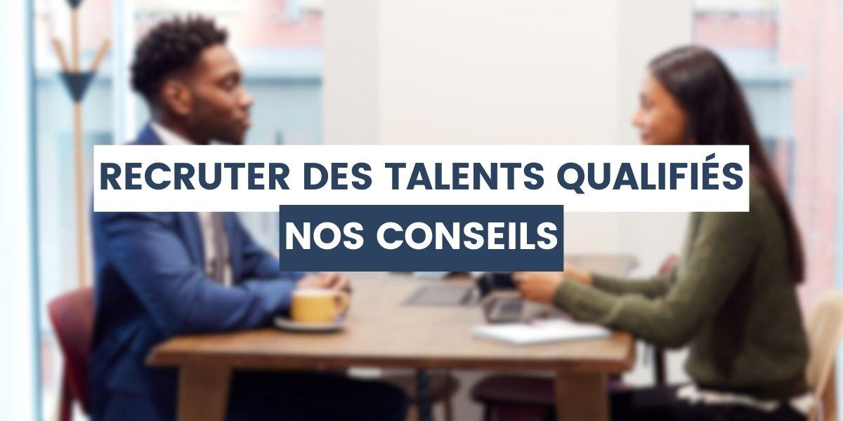 recruter des talents qualifiés